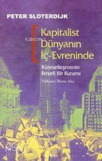 Kapitalist Dünyanın İç-Evreninde - Peter Sloterdijk