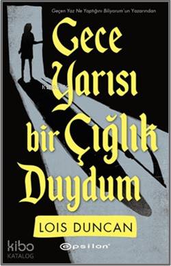 Gece Yarısı Bir Çığlık Duydum - Lois Duncan
