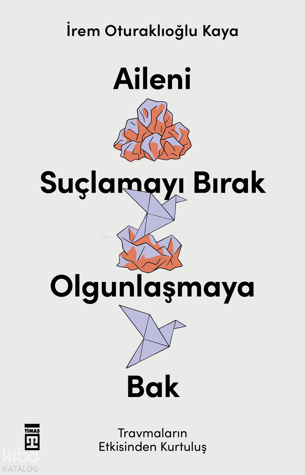 Aileni Suçlamayı Bırak Olgunlaşmaya Bak - İrem Oturaklıoğlu Kaya