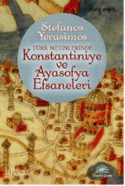 Türk Metinlerinde Konstantiniye ve Ayasofya Efsaneleri