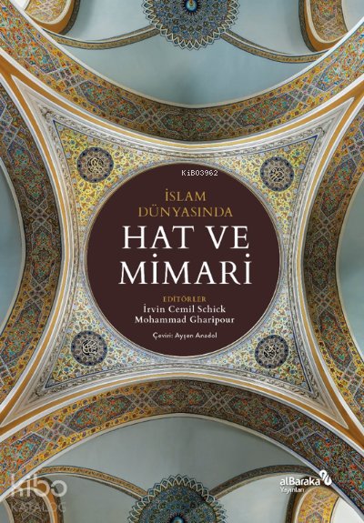 İslam Dünyasında Hat ve Mimari - İrvin Cemil Schick