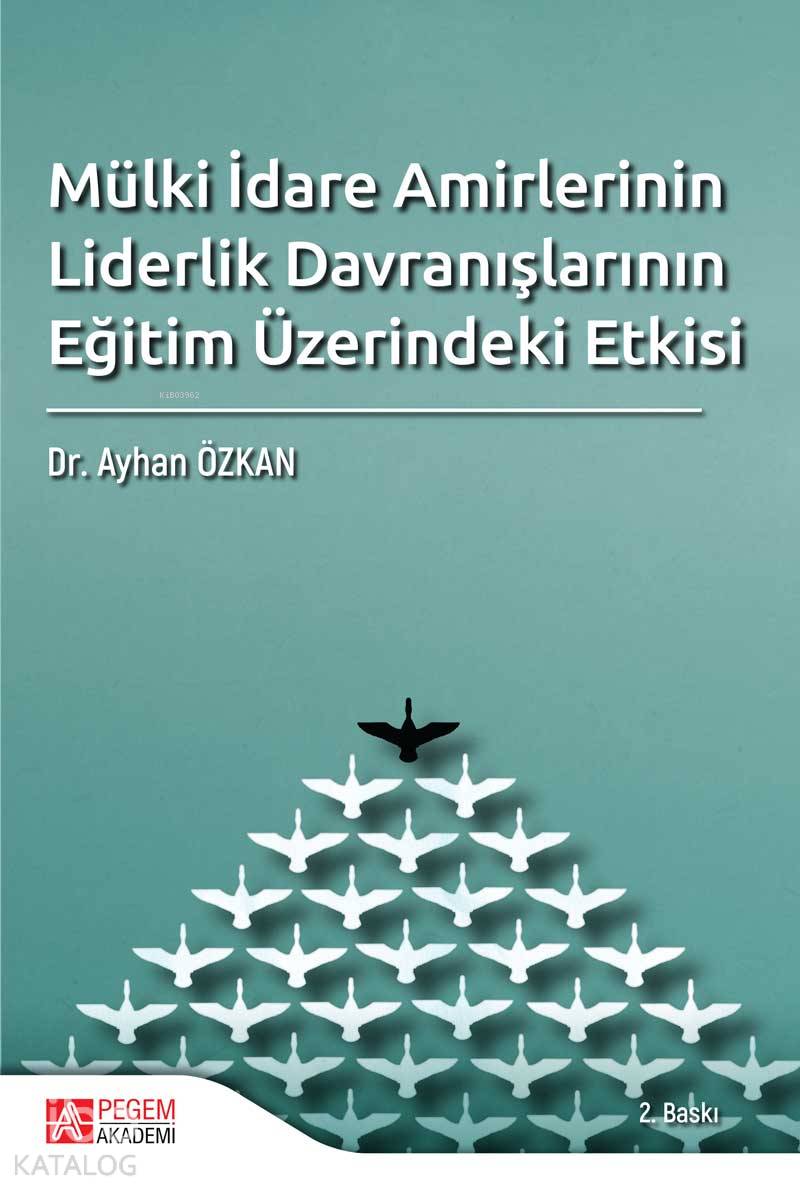 Mülki İdare Amirlerinin Liderlik Davranışlarının Eğitim Üzerindeki Etkisi - Ayhan Özkan