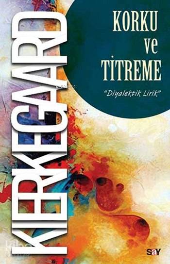 Korku ve Titreme - Soren Kierkegaard