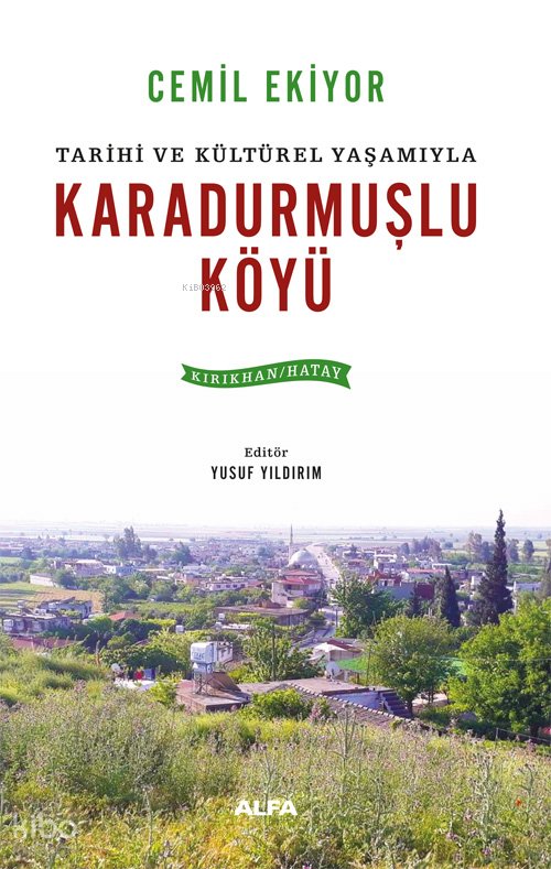 Tarihi ve Kültürel Yaşamıyla Karadurmuşlu Köyü - Cemil Ekiyor