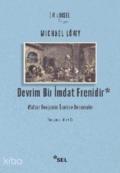 Devrim Bir İmdat Frenidir: Walter Benjamin Üzerine Denemeler - Michael Löwy