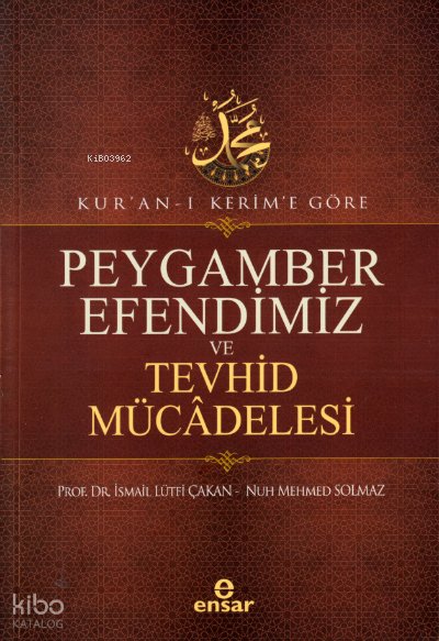 Kur’an-ı Kerim’e Göre Peygamber Efendimiz Ve Tevhid Mücâdelesi - İsmail Lütfi Çakan
