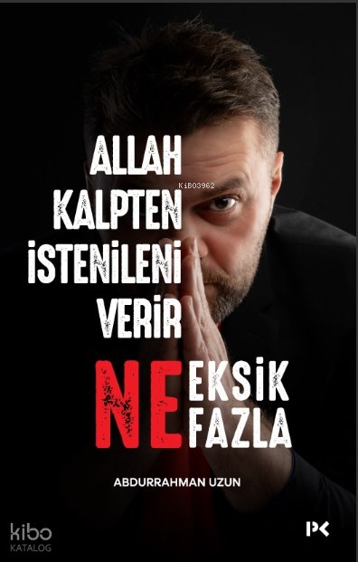 Allah Kalpten İstenileni Verir Ne Eksik Ne Fazla - Abdurrahman Uzun