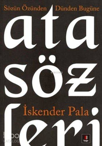Sözün Özünden Dünden Bugüne Atasözleri - İskender Pala