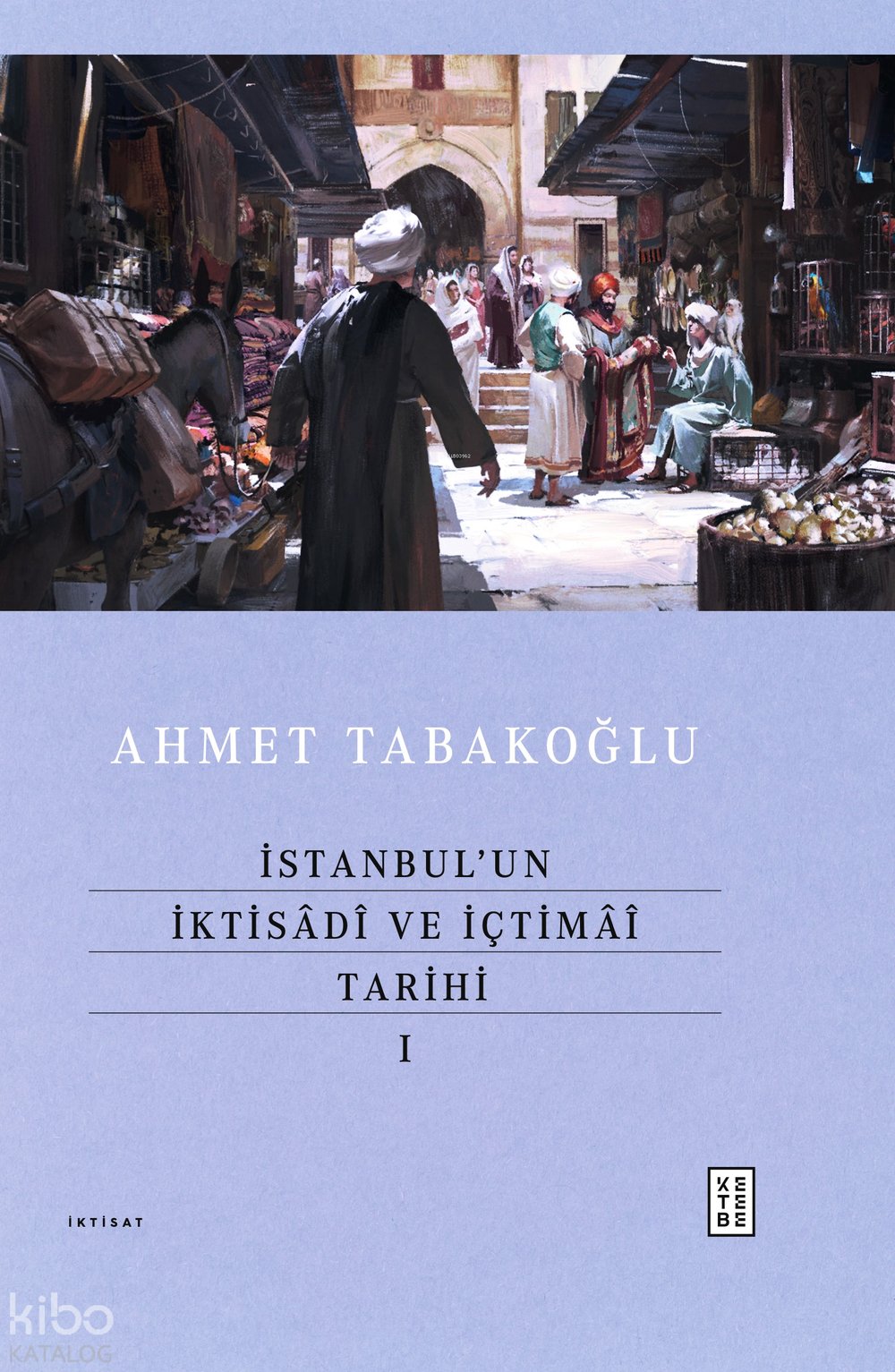 İstanbul’un İktisâdî ve İçtimâî Tarihi - I (Ciltli) - Ahmet Tabakoğlu